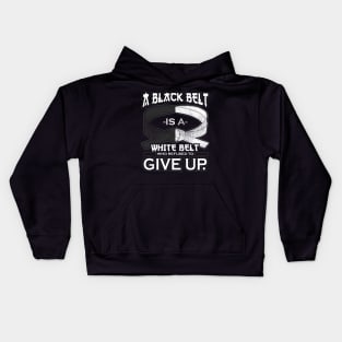 A Black Belt Is A White Belt Who Refused To Give Up Kids Hoodie